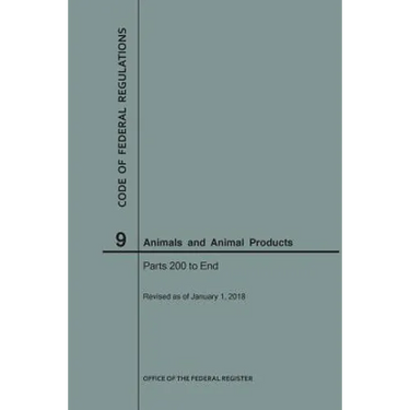 Code of Federal Regulations Title 9, Animals and Animal Products, Parts 200-End, 2018