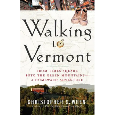 Walking to Vermont: From Times Square Into the Green Mountains -- A Homeward Adventure