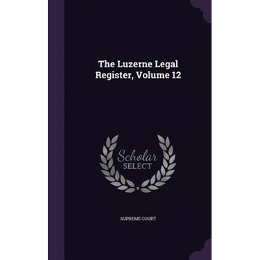 The Luzerne Legal Register, Volume 12