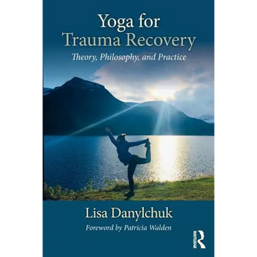 Yoga for Trauma Recovery: Theory, Philosophy, and Practice