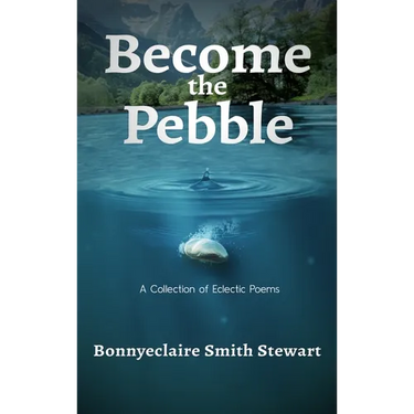 Become the Pebble: A Collection of Eclectic Poems
