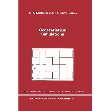 Geostatistical Simulations: Proceedings of the Geostatistical Simulation Workshop, Fontainebleau, France, 27-28 May 1993