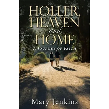 Holler, Heaven and Home: A Journey of Faith