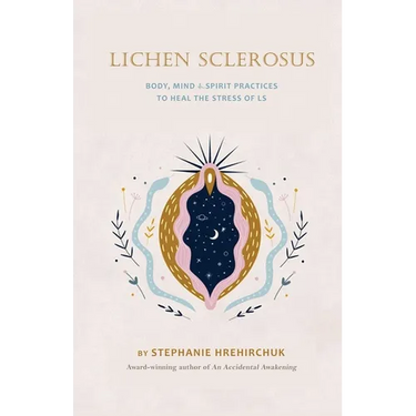Lichen Sclerosus: Body, Mind & Spirit Practices to Heal the Stress of LS