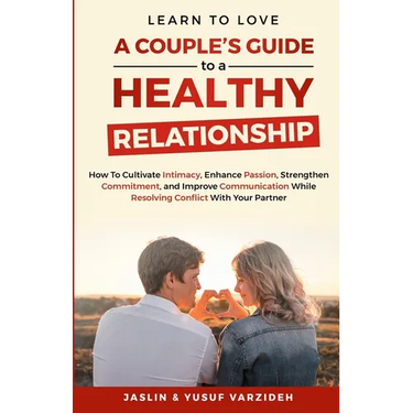 Learn to Love: A Couple's Guide to a Healthy Relationship: How to Cultivate Intimacy, Enhance Passion, Strengthen Commitment, and Improve Communicatio