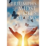 Triumphs in the Midst of Life's Storms: Living a Spiritual, Uplifting & Fulfilling Life