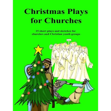 Christmas Plays for Churches: 15 short plays and sketches for churches and Christian youth groups