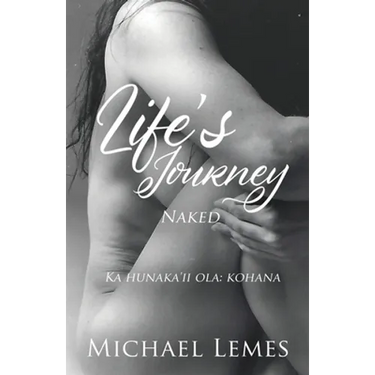 Life's Journey: Naked (Ka hunaka'ii ola: kohana)