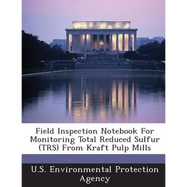 Field Inspection Notebook for Monitoring Total Reduced Sulfur (TRS) from Kraft Pulp Mills