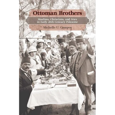 Ottoman Brothers: Muslims, Christians, and Jews in Early Twentieth-Century Palestine
