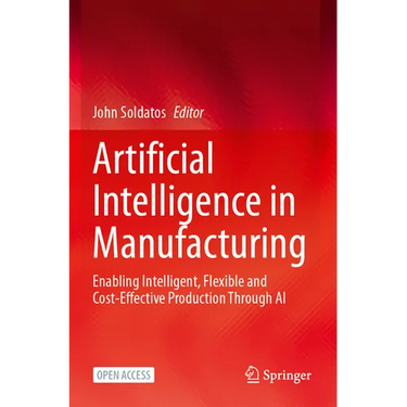 Artificial Intelligence in Manufacturing: Enabling Intelligent, Flexible and Cost-Effective Production Through AI