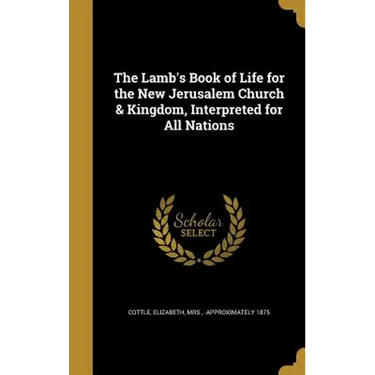 The Lamb's Book of Life for the New Jerusalem Church & Kingdom, Interpreted for All Nations