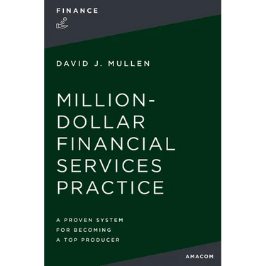 The Million-Dollar Financial Services Practice: A Proven System for Becoming a Top Producer