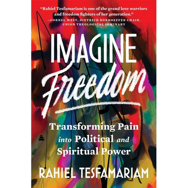 Imagine Freedom: Transforming Pain Into Political and Spiritual Power