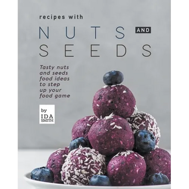 Recipes with Nuts and Seeds: Tasty nuts and seeds food ideas to step up your food game