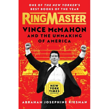Ringmaster: Vince McMahon and the Unmaking of America