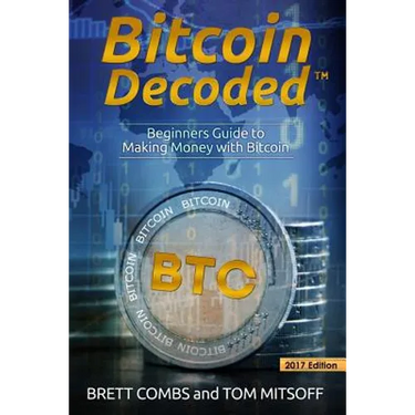 Bitcoin Decoded: Bitcoin Beginner's Guide to Mining and the Strategies to Make Money with Cryptocurrencies