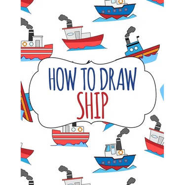 How to Draw Ship: A Step-by-Step Drawing and Activity Book for Kids