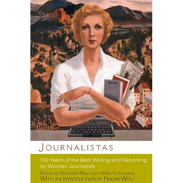 Journalistas: 100 Years of the Best Writing and Reporting by Women Journalists