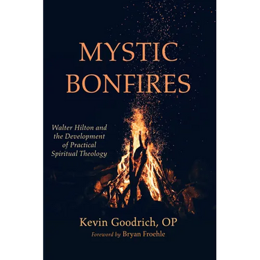 Mystic Bonfires: Walter Hilton and the Development of Practical Spiritual Theology