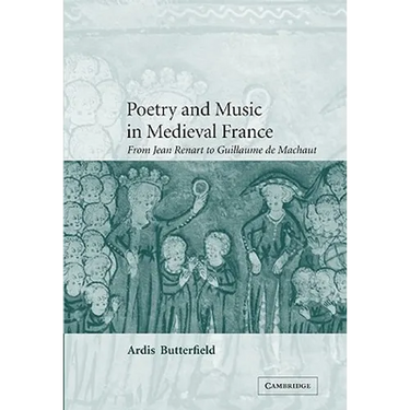 Poetry and Music in Medieval France: From Jean Renart to Guillaume de Machaut