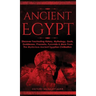 Ancient Egypt: Discover Fascinating History, Mythology, Gods, Goddesses, Pharaohs, Pyramids & More From The Mysterious Ancient Egyptian Civilisation