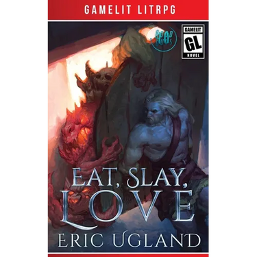 Eat, Slay, Love: A LitRPG/GameLit Adventure
