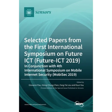 Selected Papers from the First International Symposium on Future ICT (Future-ICT 2019) in Conjunction with 4th International Symposium on Mobile Inter