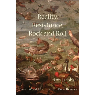 Reality, Resistance, Rock and Roll: Recent World History in 110 Book Reviews