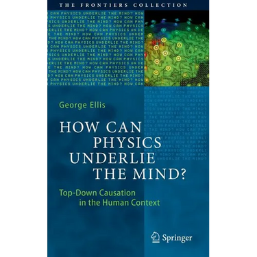 How Can Physics Underlie the Mind?: Top-Down Causation in the Human Context