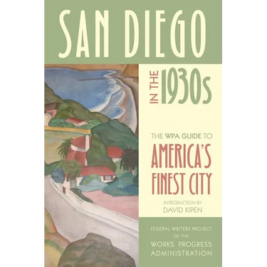 San Diego in the 1930s: The WPA Guide to America's Finest City