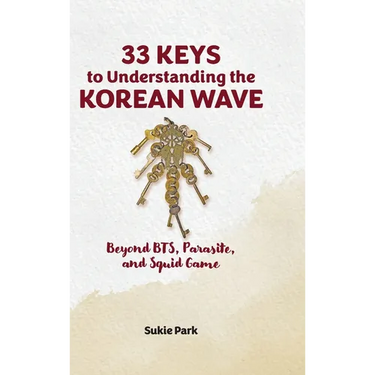33 Keys to Understanding the Korean Wave: Beyond BTS, Parasite, and Squid Game