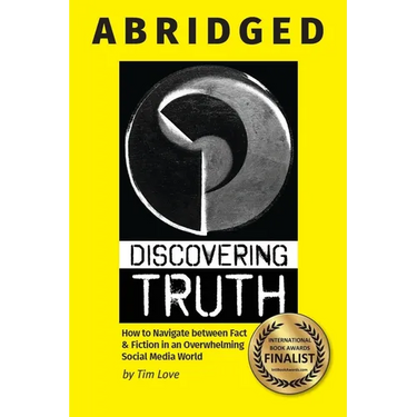 Discovering Truth Abridged: How to Navigate between 
Fact & Fiction in an Overwhelming Social Media World