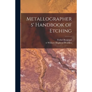 Metallographers' Handbook of Etching