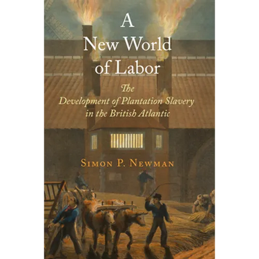 A New World of Labor: The Development of Plantation Slavery in the British Atlantic