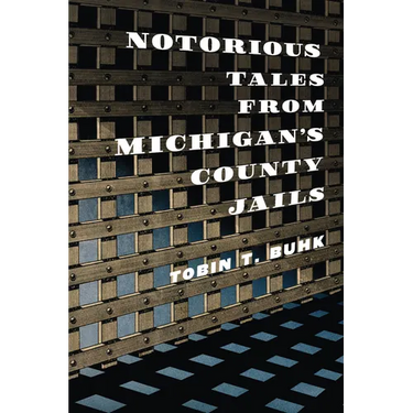 Notorious Tales from Michigan's County Jails