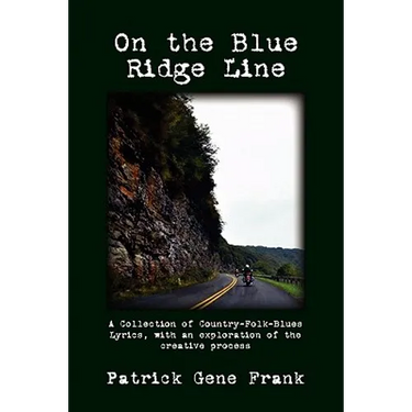 On the Blue Ridge Line: A Collection of Country-Folk-Blues Lyrics, with an exploration of the creative process