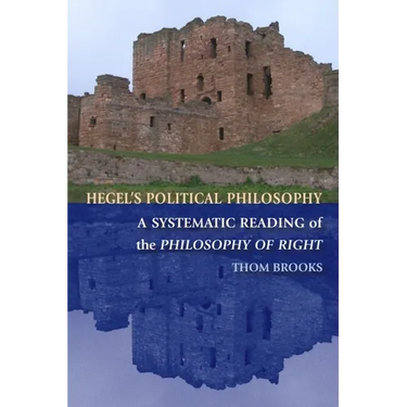 Hegel's Political Philosophy: A Systematic Reading of the Philosophy of Right