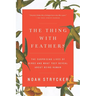 The Thing with Feathers: The Surprising Lives of Birds and What They Reveal about Being Human