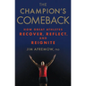 The Champion's Comeback: How Great Athletes Recover, Reflect, and Re-Ignite
