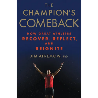 The Champion's Comeback: How Great Athletes Recover, Reflect, and Re-Ignite