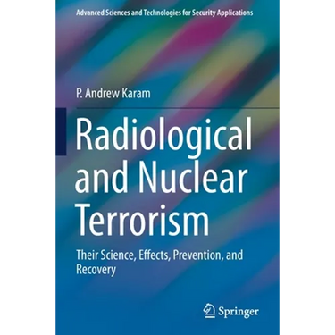 Radiological and Nuclear Terrorism: Their Science, Effects, Prevention, and Recovery
