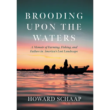 Brooding Upon the Waters: A Memoir of Farming, Fishing, and Failure in America's Lost Landscape