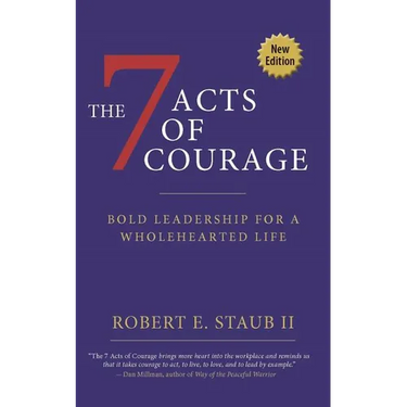 7 Acts of Courage: Bold Leadership for a Wholehearted Life