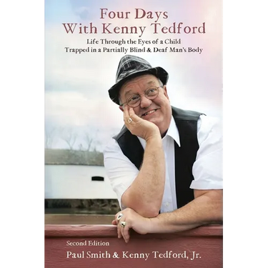 Four Days with Kenny Tedford: Life Through the Eyes of a Child Trapped in a Partially Blind & Deaf Man's Body