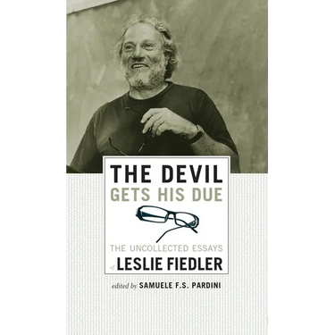 The Devil Gets His Due: The Uncollected Essays of Leslie Fiedler