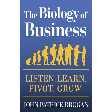 The Biology of Business: Listen. Learn. Pivot. Grow.