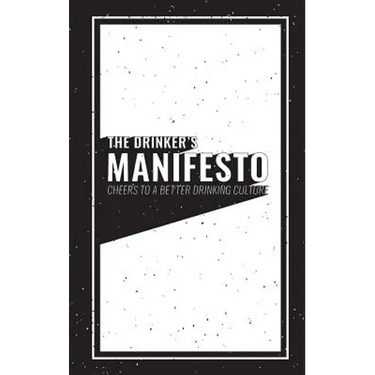The Drinker's Manifesto: Cheers to a Better Drinking Culture