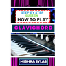 Step by Step Guide on How to Play Clavichord: Expert Guide To Playing And Understanding The Secrets Of The Clavichord With Easy Key Lessons, Tips, Tec
