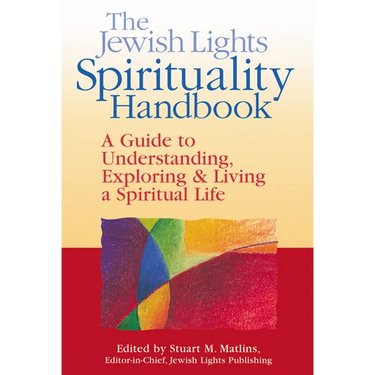 The Jewish Lights Spirituality Handbook: A Guide to Understanding, Exploring & Living a Spiritual Life